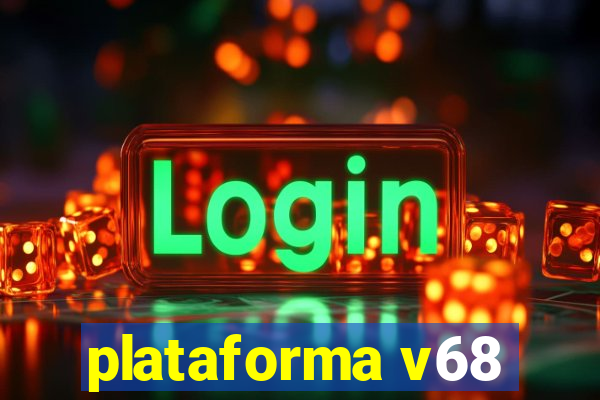 plataforma v68